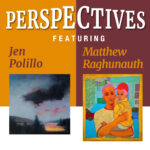 Poster for Perspectives exhibition featuring Jen Polillo and Matthew Raghunauth